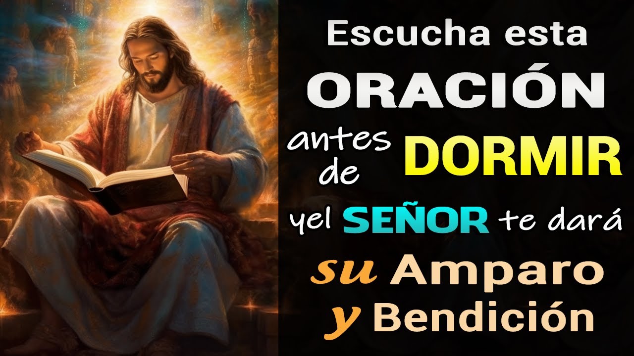 ESCUCHA ESTA ORACIÓN ANTES DE DORMIR Y EL SEÑOR TE DARÁ SU AMPARO Y ...