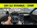 Honda CRX ile İstanbul - İzmir | Yeni otoban | VLOG