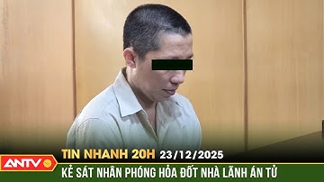 Tin nhanh 20h ngày 23/12: Tuyên án tử hình kẻ giết người, phóng hỏa cướp tài sản | ANTV