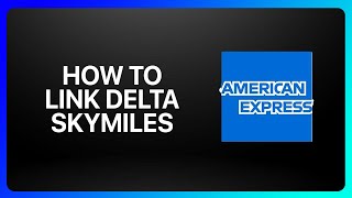How To Link Delta SkyMiles To American Express Tutorial