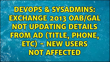 Exchange 2013 OAB/GAL not updating details from AD (Title, phone, etc) - New users not affected