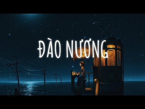 Nhạc Chill TikTok | Đào Nương, Thì Thôi, Tấm Thân Dãi Dầu | Nhạc Lofi Hot TikTok 2022