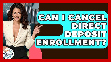 Can I Cancel Direct Deposit Enrollment? - Get Retirement Help