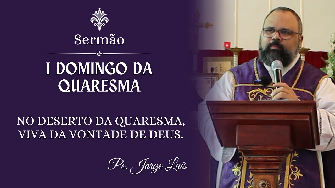 Sermão | No deserto da Quaresma, viva da vontade de Deus - Pe. Jorge Luís
