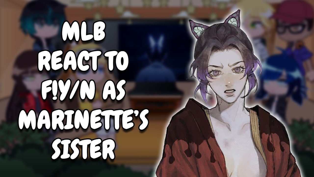 MLB React To F!Y/N As Marinette's Sister As Shinobu || Gacha React