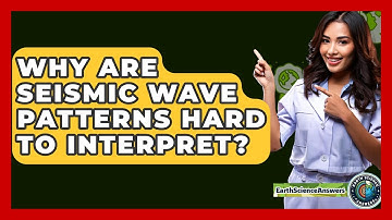 Why Are Seismic Wave Patterns Hard To Interpret? - Earth Science Answers