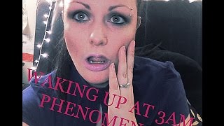 WAKING AT 3AM PHENOMENON/PARANORMAL/Jessica Watts