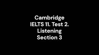 Cambridge IELTS 11. Test 2. Listening Section 3