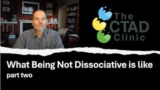 What Being Not Dissociative is Like: part two