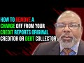 How to remove a charge off from your credit reports original creditor or debt collector