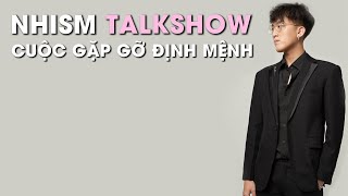 [TalkShow] Nhism và cuộc gặp gỡ định mệnh 1 nửa của đời mình
