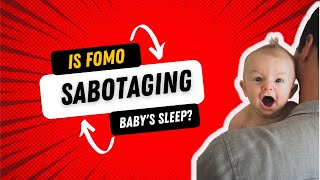 Is FOMO sabotaging baby's sleep?
