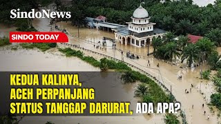 Aceh Kembali Perpanjang Masa Tanggap Darurat Banjir, Ada Apa? | Sindo Today | 26/12