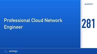 Certingo | Professional Cloud Network Engineer (PCNE) — Question 281