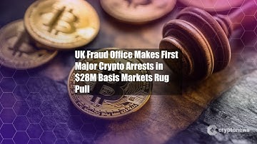 UK Fraud Office Makes First Major Crypto Arrests in $28M Basis