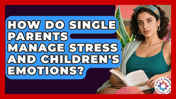 How Do Single Parents Manage Stress And Children