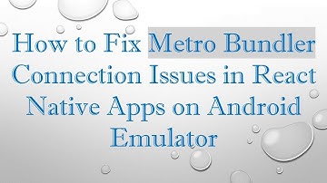 How to Fix Metro Bundler Connection Issues in React Native Apps on Android Emulator