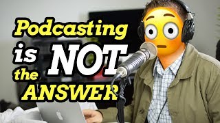 10 Reasons to NOT Start a Podcast (And what to do instead)