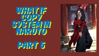 What If Copy System In Naruto Part 5