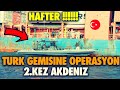 TÜRK GEMİSİNE HAFTER EL KOYDU | AKDENİZ'DE 2 .GEMİ VAKASI