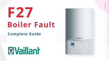 F27 Fault Code Vaillant Boiler