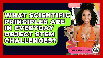 What Scientific Principles Are In Everyday Object STEM Challenges? - Your Crafty Classroom