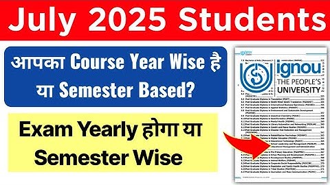 IGNOU July 2025 Students: आपका Course Yearly Based है या Semester Based? | IGNOU Exam & Assignment
