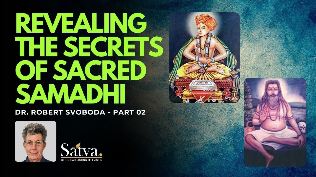 Revealing the Secrets of Sacred Samadhi | Dr. Robert Svoboda | PART 02 | Satva TV