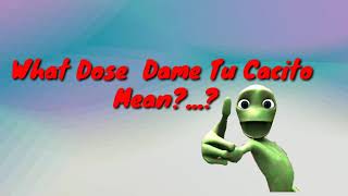 Real Meaning Of Dame Tu Cocito