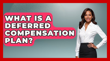 What Is A Deferred Compensation Plan? - Your Guide to Budgeting