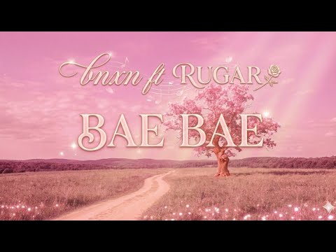 Bnxn feat. Rugar-Bae bae (lyric video)