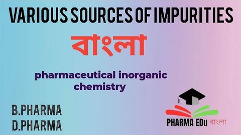 Sources of impurities | Impurities in pharmaceutical substances |  বাংলা