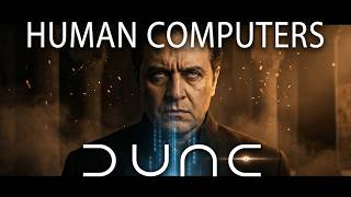 The Mentats Explained: The Human Computers of Dune