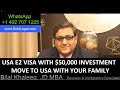 USA E2 Investment Visa starting at $50,000. Move with your whole family within months