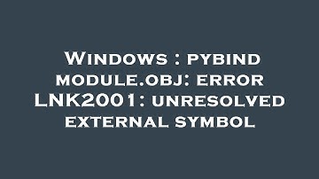 Windows : pybind module.obj: error LNK2001: unresolved external symbol