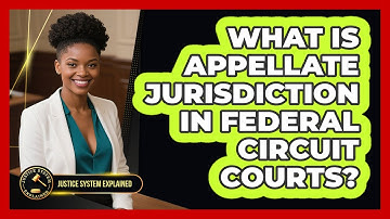 What Is Appellate Jurisdiction In Federal Circuit Courts? - Justice System Explained