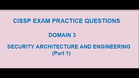 CISSP | Test your understanding | domain 3 (Security Architecture & Engineering) | part 1