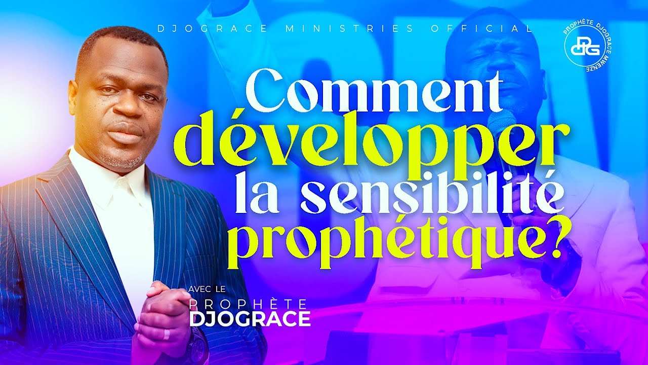COMMENT DÉVELOPPER LA SENSIBILITÉ PROPHÉTIQUE - PROPHÈTE DJOGRACE MWENZE