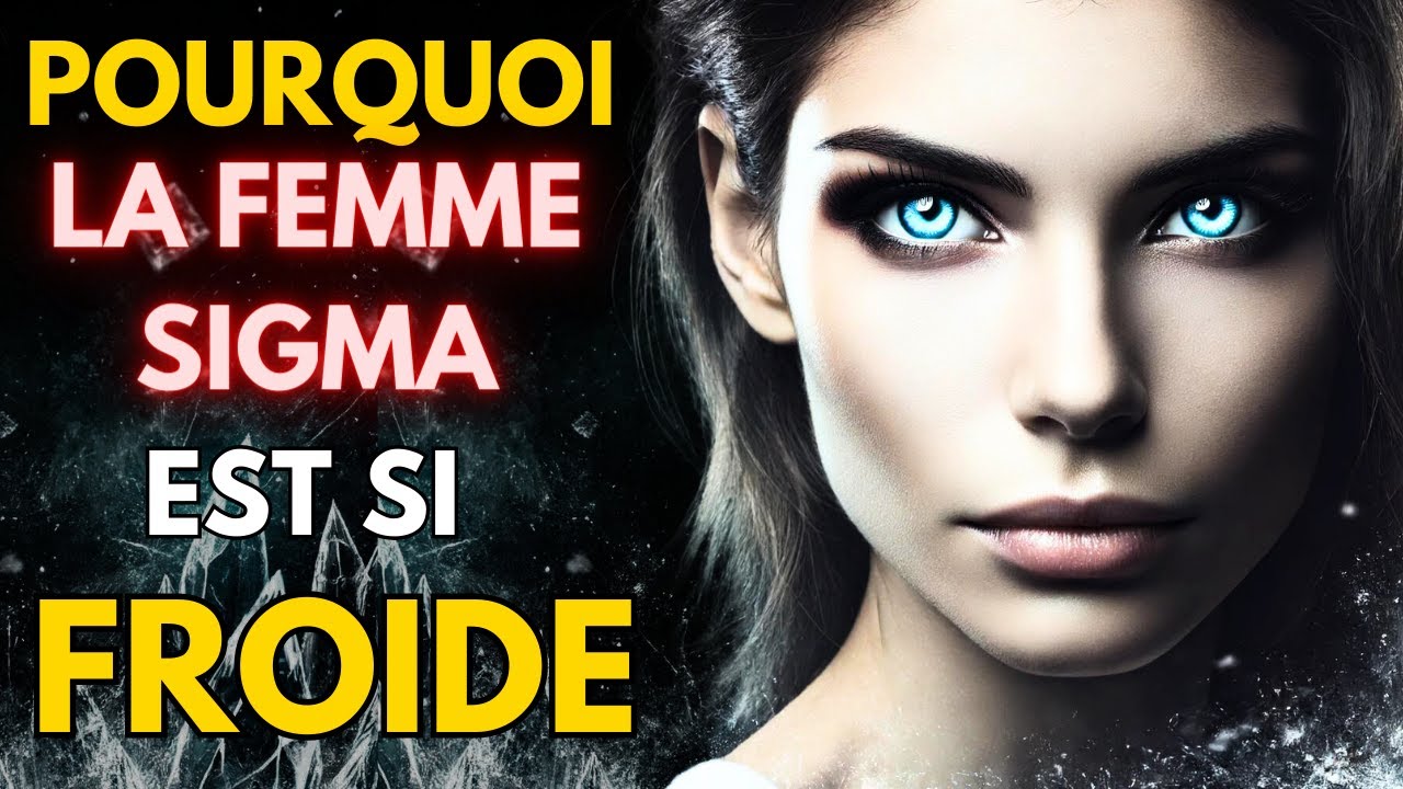 POURQUOI LA FEMME SIGMA DEVIENT-ELLE SI FROIDE ? UNE RÉALITÉ SOMBRE