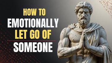 6 Stoic Principles to Emotionally Let Go of Someone | Wisdom from Marcus Aurelius’ Stoicism