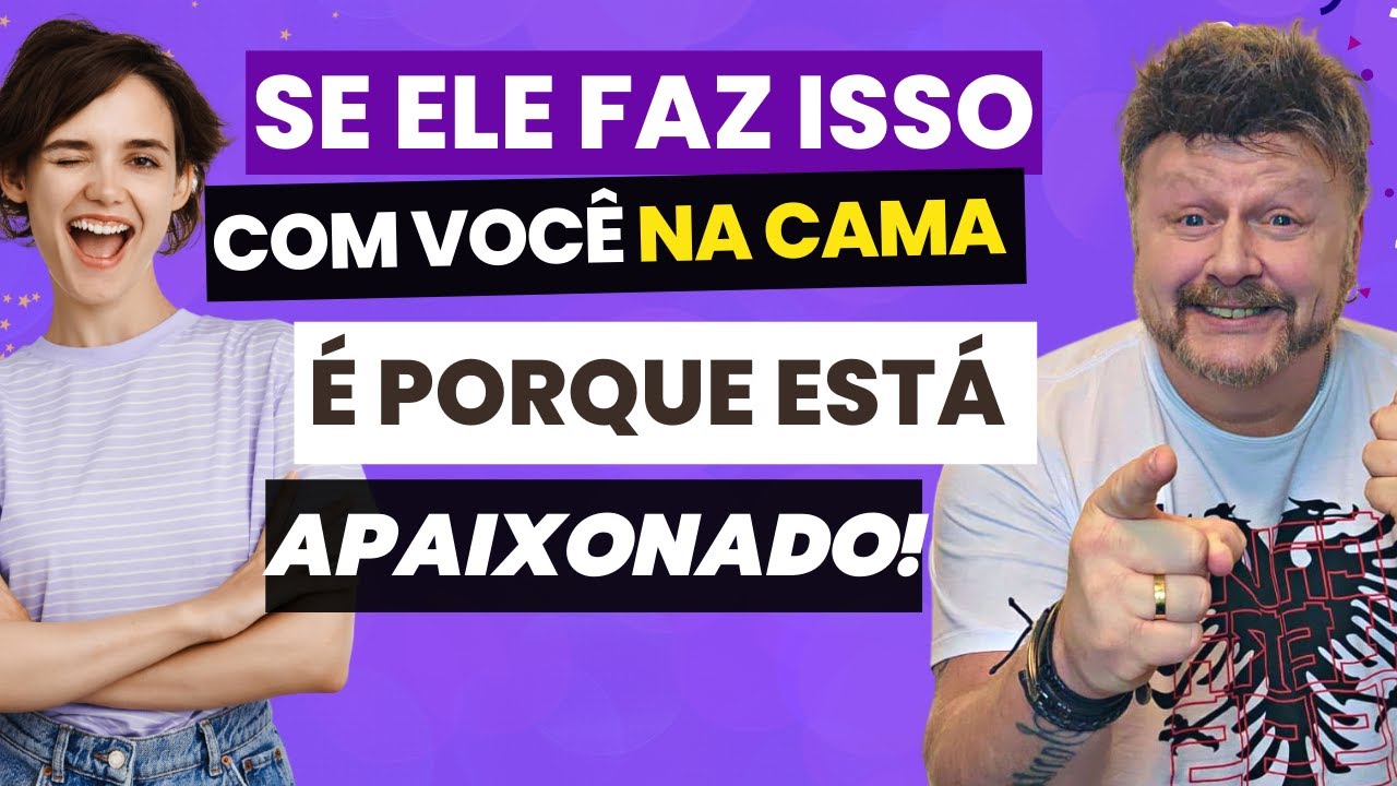 Se ele faz isso com você na cama, é porque está apaixonado | QUANDO UM HOMEM  ESTÁ APAIXONADO
