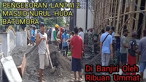 Pengecoran Lantai 2 Masjid Nurul Huda Batumora Di Banjiri Oleh Ribuan Ummat