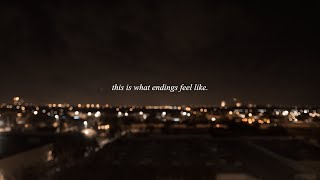 this is what endings feel like.