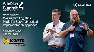 SitePlan Summit 4 Keynote: Alex Ayres & Rob Taylor (Korte) - Making Site Logistics Modeling Stick