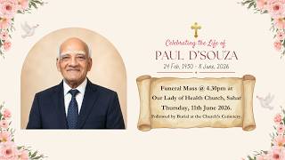 Celebrating the life of PAUL D'SOUZA || Mass @4.30pm at Our Lady of Health Church, Sahar, 11.06.2026