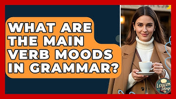 What Are The Main Verb Moods In Grammar? - Lexicon Lounge