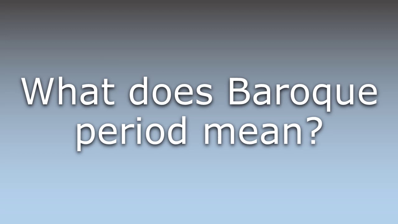 What does Baroque period mean? YouTube
