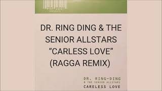 DR. RING DING &amp; THE SENIOR ALLSTARS - CARLESS LOVE (RAGGA REMIX)