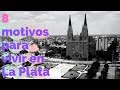 8 MOTIVOS PARA VIVIR EN LA PLATA