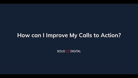 How to Improve Your Calls To Action (CTAs)
